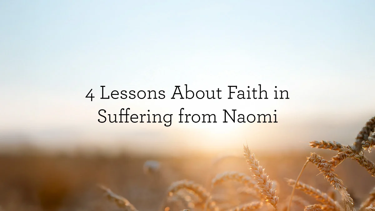 4 Lessons About Faith in Suffering from Naomi